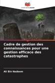 Cadre de gestion des connaissances pour une gestion efficace des catastrophes Cadre de gestion des connaissances pour une gestion efficace des catastrophes