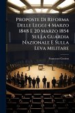 Proposte Di Riforma Delle Leggi 4 Marzo 1848 E 20 Marzo 1854 Sulla Guardia Nazionale E Sulla Leva Militare Proposte Di Riforma Delle Leggi 4 Marzo 1848 E 20 Marzo 1854 Sulla Guardia Nazionale E Sulla Leva Militare