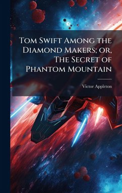 Cover Tom Swift Among the Diamond Makers; or, The Secret of Phantom Mountain