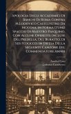 Apologia Degli Accademici Di Banchi Di Roma Contra M.Lodovico Castelvetro Da Modena. in Forma D'uno Spaccio Di Maestro Pasquino, Con Alcune Operette Incluse Del Predella, Del Buratto, Di Ser Fedocco. in Difesa Della Seguente Canzone Del Commendatore Annib Apologia Degli Accademici Di Banchi Di Roma Contra M.Lodovico Castelvetro Da Modena. in Forma D'uno Spaccio Di Maestro Pasquino, Con Alcune Operette Incluse Del Predella, Del Buratto, Di Ser Fedocco. in Difesa Della Seguente Canzone Del Commendatore Annib