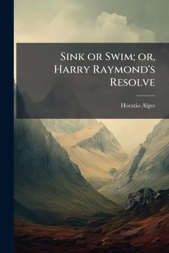 Cover Sink or Swim; or, Harry Raymond's Resolve