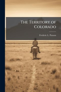 The Territory of Colorado - Paxson, Frederic L