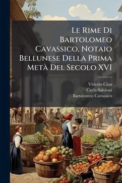 Cover Le Rime Di Bartolomeo Cavassico, Notaio Bellunese Della Prima MetÃ Del Secolo XVI