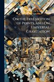 On the Free Motion of Points, and On Universal Gravitation On the Free Motion of Points, and On Universal Gravitation
