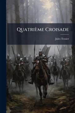 Quatrième Croisade - Tessier, Jules Quatrième Croisade - Tessier, Jules