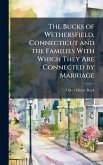 The Bucks of Wethersfield, Connecticut and the Families With Which They Are Connected by Marriage