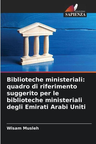 Biblioteche ministeriali: quadro di riferimento suggerito per le biblioteche ministeriali degli Emirati Arabi Uniti Biblioteche ministeriali: quadro di riferimento suggerito per le biblioteche ministeriali degli Emirati Arabi Uniti