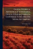 Guida Storica, Artistica E Itineraria Della Strada Ferrata Centrale Toscana Da Siena Ad Empoli