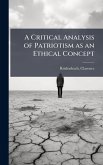 A Critical Analysis of Patriotism as an Ethical Concept A Critical Analysis of Patriotism as an Ethical Concept
