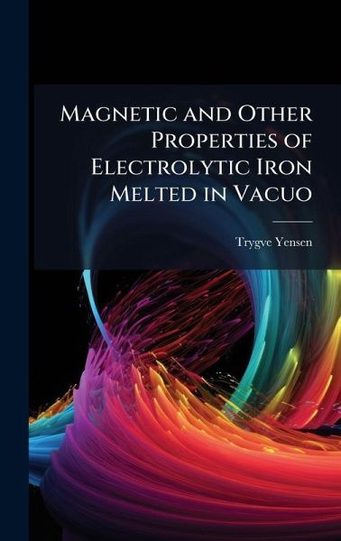 Magnetic and Other Properties of Electrolytic Iron Melted in Vacuo Magnetic and Other Properties of Electrolytic Iron Melted in Vacuo