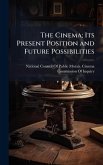 The Cinema; Its Present Position and Future Possibilities