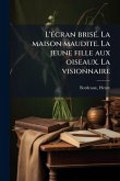 L'Ã(c)cran brisÃ(c). La maison maudite. La jeune fille aux oiseaux. La visionnaire L'Ã(c)cran brisÃ(c). La maison maudite. La jeune fille aux oiseaux. La visionnaire