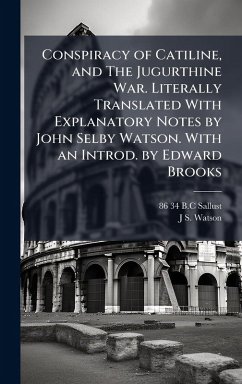 Cover Conspiracy of Catiline, and The Jugurthine War. Literally Translated With Explanatory Notes by John Selby Watson. With an Introd. by Edward Brooks