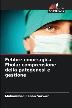 Febbre emorragica Ebola: comprensione della patogenesi e gestione - Sarwar, Muhammad Rehan