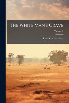 The White Man's Grave - Harrison, Rankin F The White Man's Grave - Harrison, Rankin F