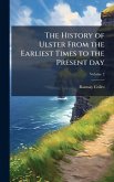 The History of Ulster From the Earliest Times to the Present day