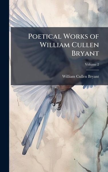 Poetical Works of William Cullen Bryant Poetical Works of William Cullen Bryant