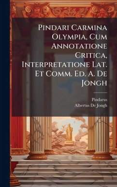 Pindari Carmina Olympia, Cum Annotatione Critica, Interpretatione Lat. Et Comm. Ed. A. De Jongh - Pindarus; De Jongh, Albertus
