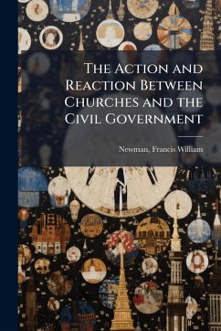 The Action and Reaction Between Churches and the Civil Government Cover The Action and Reaction Between Churches and the Civil Government