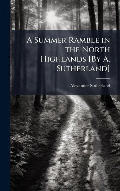 Cover A Summer Ramble in the North Highlands [By A. Sutherland]