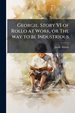 Cover Georgie. Story VI of Rollo at Work, or The way to be Industrious