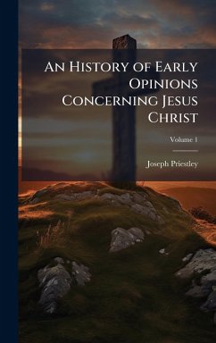 Cover An History of Early Opinions Concerning Jesus Christ