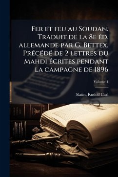 Fer et feu au Soudan. Traduit de la 8e Ã(c)d. allemande par G. Bettex. PrÃ(c)cÃ(c)dÃ(c) de 2 lettres du Mahdi Ã(c)crites pendant la campagne de 1896 Cover Fer et feu au Soudan. Traduit de la 8e Ã(c)d. allemande par G. Bettex. PrÃ(c)cÃ(c)dÃ(c) de 2 lettres du Mahdi Ã(c)crites pendant la campagne de 1896