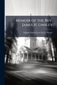 Memoir of the Rev. James H. Linsley - Phelps, Sophia Emilia Lyon Linsley