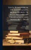 Gesta Romanorum, Or, Entertaining Moral Stories Tr. With Preliminary Observations and Notes, by C. Swan Gesta Romanorum, Or, Entertaining Moral Stories Tr. With Preliminary Observations and Notes, by C. Swan