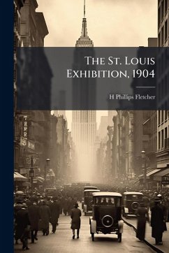 The St. Louis Exhibition, 1904 - Fletcher, H Phillips