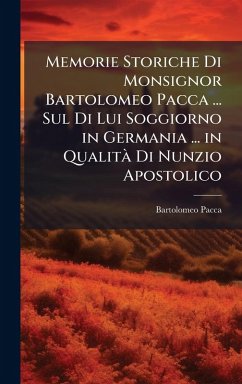 Cover Memorie Storiche Di Monsignor Bartolomeo Pacca ... Sul Di Lui Soggiorno in Germania ... in QualitÃ Di Nunzio Apostolico