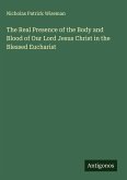 The Real Presence of the Body and Blood of Our Lord Jesus Christ in the Blessed Eucharist