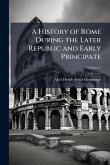 A History of Rome During the Later Republic and Early Principate A History of Rome During the Later Republic and Early Principate