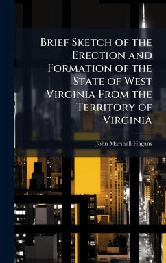 Cover Brief Sketch of the Erection and Formation of the State of West Virginia From the Territory of Virginia