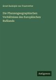 Die Pfanzengeographischen Verhältnisse des Europäischen Rußlands
