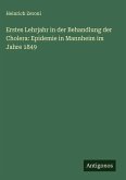 Erstes Lehrjahr in der Behandlung der Cholera: Epidemie in Mannheim im Jahre 1849