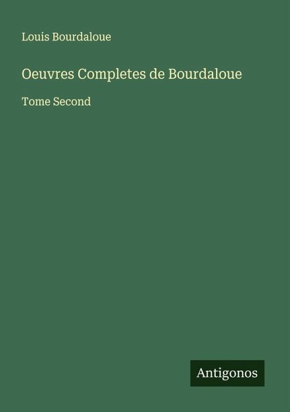 Oeuvres Completes de Bourdaloue Oeuvres Completes de Bourdaloue