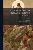 Stories About the Great King [Jesus Christ]