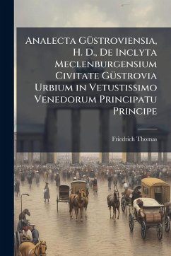 Cover Analecta GÃ1/4stroviensia, H. D., De Inclyta Meclenburgensium Civitate GÃ1/4strovia Urbium in Vetustissimo Venedorum Principatu Principe