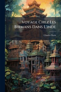 Voyage Chez Les Birmans Dans L'inde - Doris, Charles
