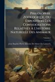 Philosophie Zoologique, Ou Exposition Des ConsidÃ(c)rations Relatives Ã€ L'histoire Naturelle Des Animaux