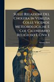 Sulle Relazioni Del Cholera in Venezia Colle Vicende Meteorologiche E Col Calendario Religioso E Civile Sulle Relazioni Del Cholera in Venezia Colle Vicende Meteorologiche E Col Calendario Religioso E Civile