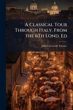 Cover A Classical Tour Through Italy. From the 6Th Lond. Ed