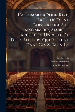 L'assommoir Pour Rire, PrÃ(c)cÃ(c)dÃ(c) D'une ConfÃ(c)rence Sur L'assommoir, Ambigu-Parodie En Un Acte De Deux Auteurs Qui Restent Dans Ces Z-Eaux-La - Zola, Ã&; Blondelet, Charles; Baumaine, Fã(c)LIX