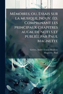 MÃ(c)moires; ou, Essais sur la musique. Nouv. Ã(c)d. Comprenant les principaux chapitres augm. de notes et publiÃ(c)e par Paul Magnette - Magnette, Paul MÃ(c)moires; ou, Essais sur la musique. Nouv. Ã(c)d. Comprenant les principaux chapitres augm. de notes et publiÃ(c)e par Paul Magnette - Magnette, Paul