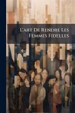 L'art De Rendre Les Femmes Fidelles L'art De Rendre Les Femmes Fidelles