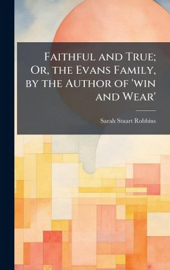 Cover Faithful and True; Or, the Evans Family, by the Author of 'win and Wear'