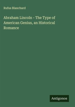 Cover Abraham Lincoln - The Type of American Genius, an Historical Romance