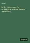 Schiller-Almanach auf alle denkwürdigen Ereignisse der Jahre 1848 und 1849 Schiller-Almanach auf alle denkwürdigen Ereignisse der Jahre 1848 und 1849