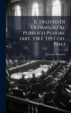Cover Il Delitto Di Oltraggio Al Pubblico Pudore (Art. 338 E 339 Cod. Pen.)